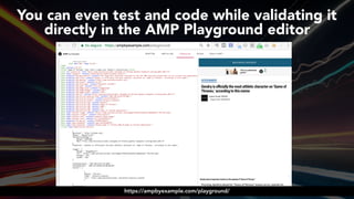 #ampsuccess at #brightonseo by @aleyda from @orainti#ampsuccess at #brightonseo by @aleyda from @orainti
You can even test and code while validating it 
directly in the AMP Playground editor
https://ampbyexample.com/playground/
 