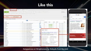 #ampsuccess at #brightonseo by @aleyda from @orainti
Like this
 