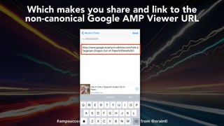 #ampsuccess at #brightonseo by @aleyda from @orainti#ampsuccess at #brightonseo by @aleyda from @orainti
Which makes you share and link to the  
non-canonical Google AMP Viewer URL
 