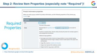 51
Step 2: Review Item Properties (especially note “Required”)!
Required
Properties
@AlexisKSandershttps://developers.google.com/search/docs/guides/
#brightonSEO
 