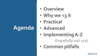 Agenda
• Overview
• Why we <3 it
• Practical
• Advanced
• Implementing A-Z
(hopefully not zzz)
• Common pitfalls
Agenda
 