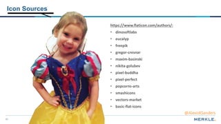 85
Icon Sources
https://www.flaticon.com/authors/:
• dinosoftlabs
• eucalyp
• freepik
• gregor-cresnar
• maxim-basinski
• nikita-golubev
• pixel-buddha
• pixel-perfect
• popcorns-arts
• smashicons
• vectors-market
• basic-flat-icons
@AlexisKSanders
 