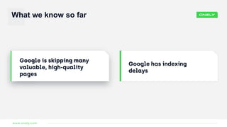 What we know so far
www.onely.com
 