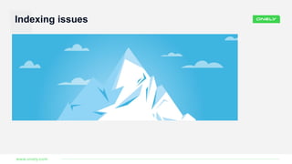 Indexing issues
www.onely.com
 