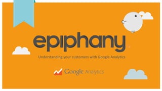 Understanding your customers with Google Analytics
 