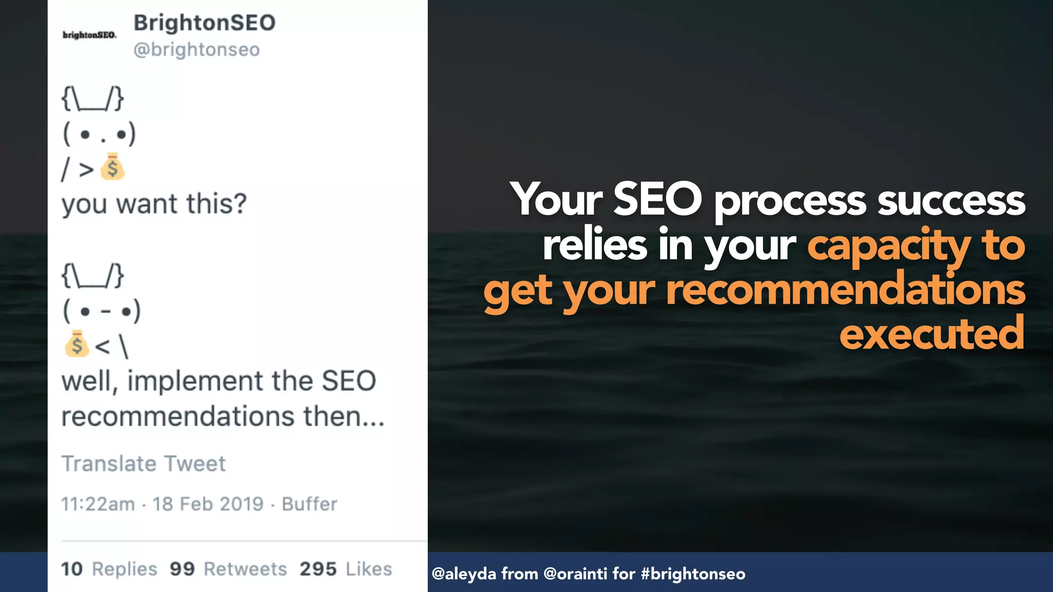 #seosuccess by @aleyda from @orainti for #brightonseo
Your SEO process success
relies in your capacity to
get your recommendations
executed
 