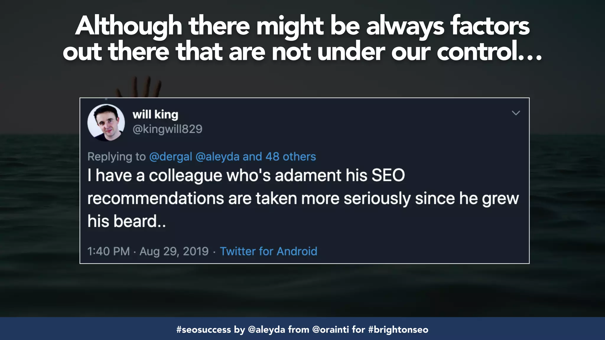 #seosuccess by @aleyda from @orainti for #brightonseo
Although there might be always factors  
out there that are not under our control…
 