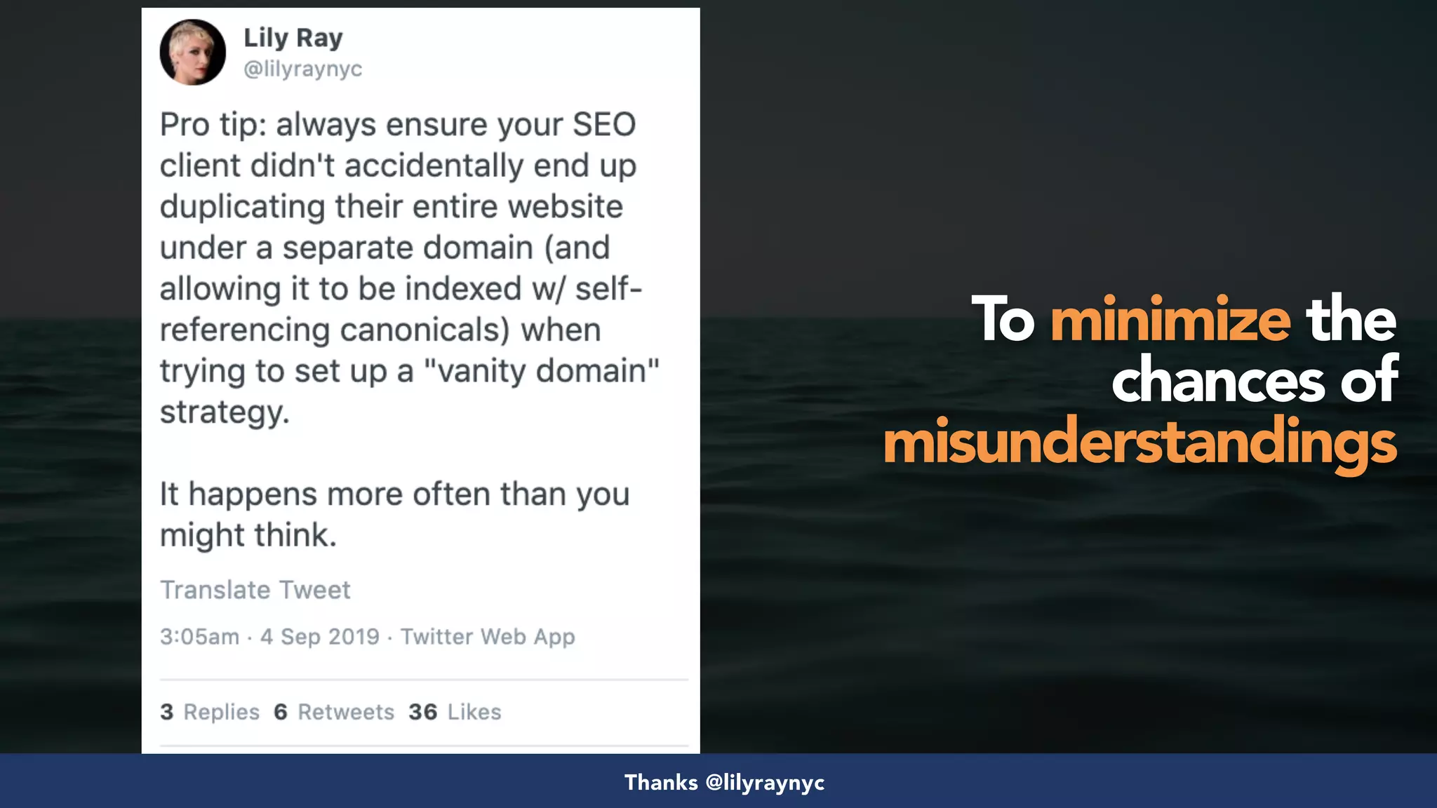#seosuccess by @aleyda from @orainti for #brightonseo
To minimize the
chances of
misunderstandings
Thanks @lilyraynyc
 