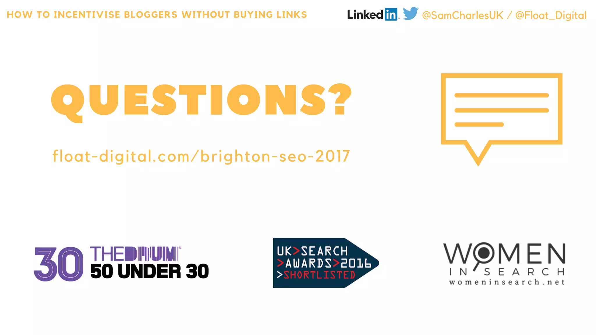 float-digital.com/brighton-seo-2017
HOW TO INCENTIVISE BLOGGERS WITHOUT BUYING LINKS @SamCharlesUK / @Float_Digital
 