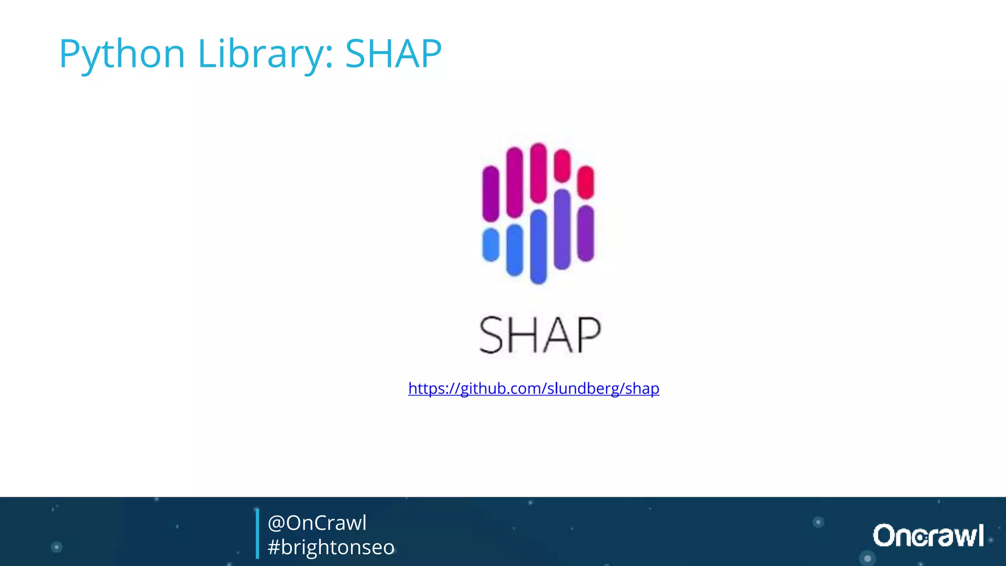 Python Library: SHAP
https://github.com/slundberg/shap
@OnCrawl
#brightonseo
 