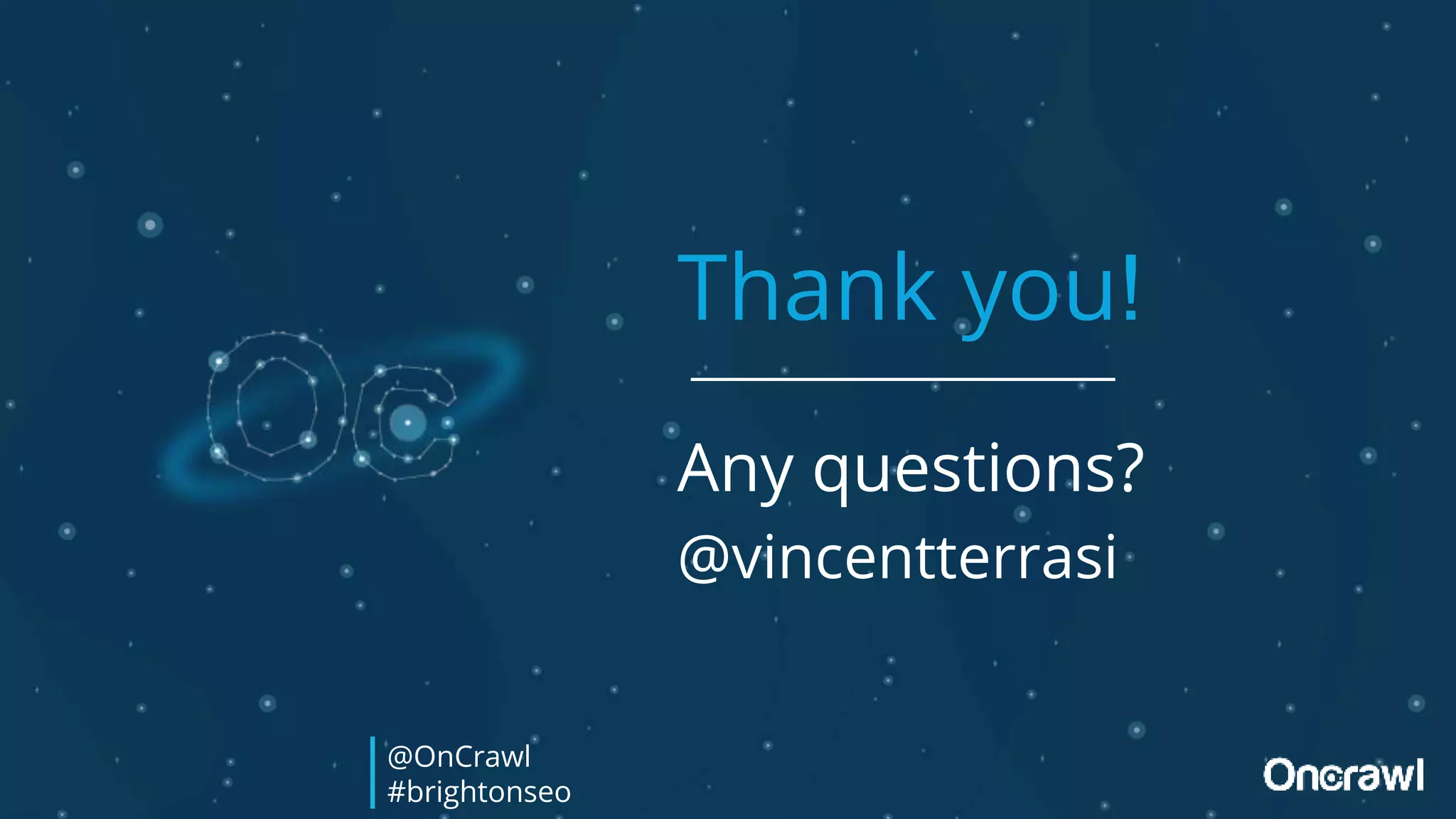 @OnCrawl
#brightonseo
Thank you!
Any questions?
@vincentterrasi
 