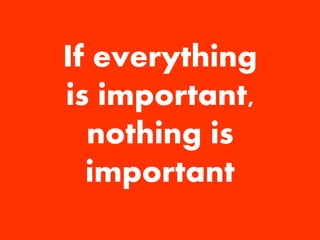 Stephen Croome 
@firstconversion 
firstconversion.com 
If everything 
is important, 
nothing is 
important  