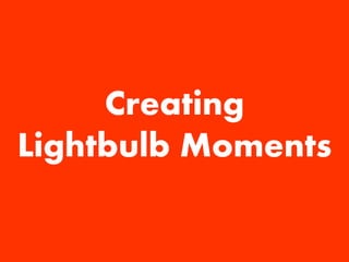 Stephen Croome 
@firstconversion 
firstconversion.com 
Creating 
Lightbulb Moments  