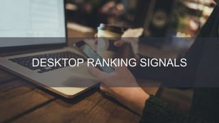 @danielrowles
DESKTOP RANKING SIGNALS
 