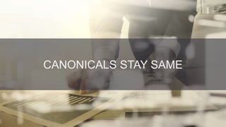 @danielrowles
CANONICALS STAY SAME
 