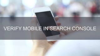 @danielrowles
VERIFY MOBILE IN SEARCH CONSOLE
 