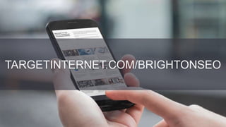 @danielrowles
TARGETINTERNET.COM/BRIGHTONSEO
 