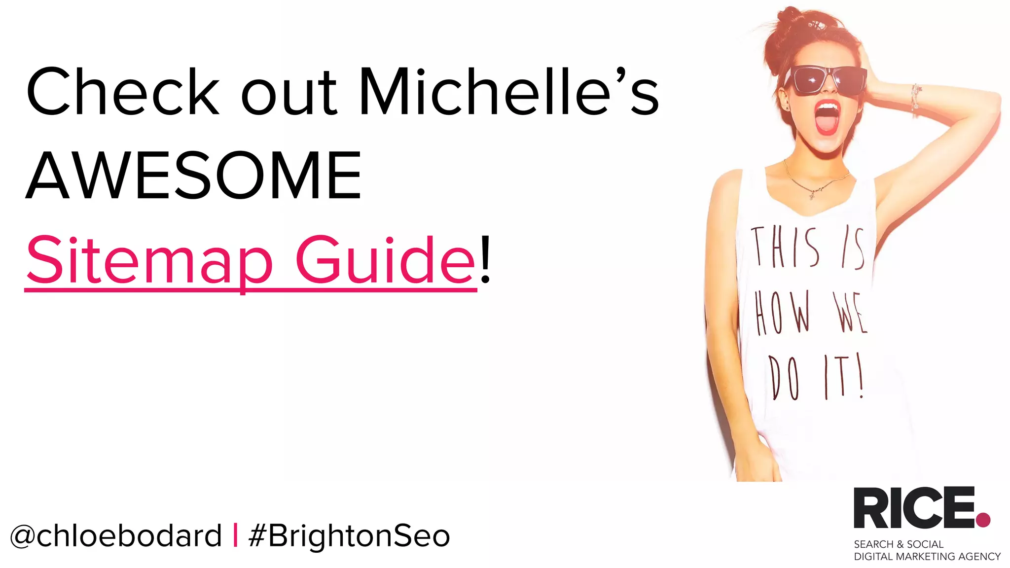 @chloebodard | #brightonseo
Check out Michelle’s
AWESOME
Sitemap Guide!
@chloebodard | #BrightonSeo
 