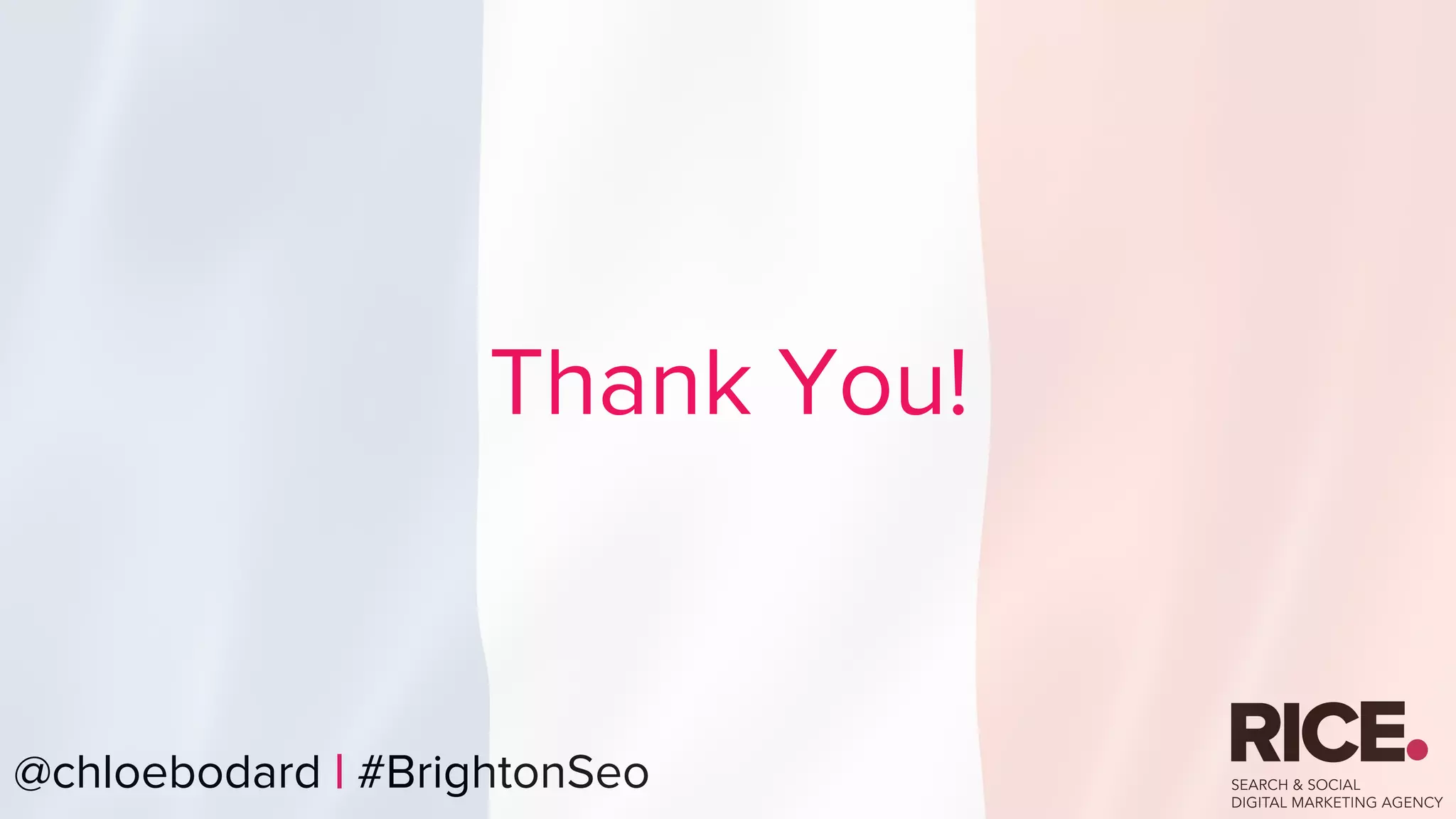 @chloebodard | #brightonseo@chloebodard | #BrightonSeo
Thank You!
 
