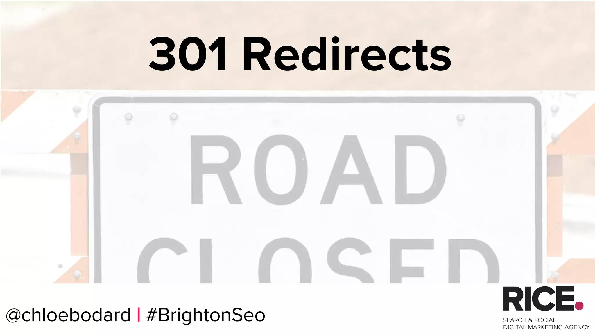@chloebodard | #brightonseo
301 Redirects
@chloebodard | #BrightonSeo
 