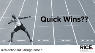 @chloebodard | #brightonseo
Quick Wins??
@chloebodard | #BrightonSeo
 