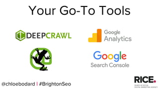 @chloebodard | #brightonseo
Your Go-To Tools
@chloebodard | #BrightonSeo
 
