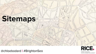 @chloebodard | #brightonseo
Sitemaps
@chloebodard | #BrightonSeo
 