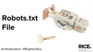 @chloebodard | #brightonseo
Robots.txt
File
@chloebodard | #BrightonSeo
 