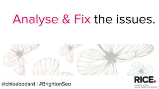 @chloebodard | #brightonseo@chloebodard | #BrightonSeo
Search Console Search Analytics Report
 