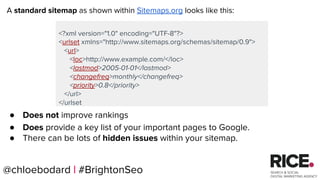 @chloebodard | #brightonseo
● Errors in your sitemap, such as 404, 301s or canonicalised
URLs
● Orphaned URLs that you may...