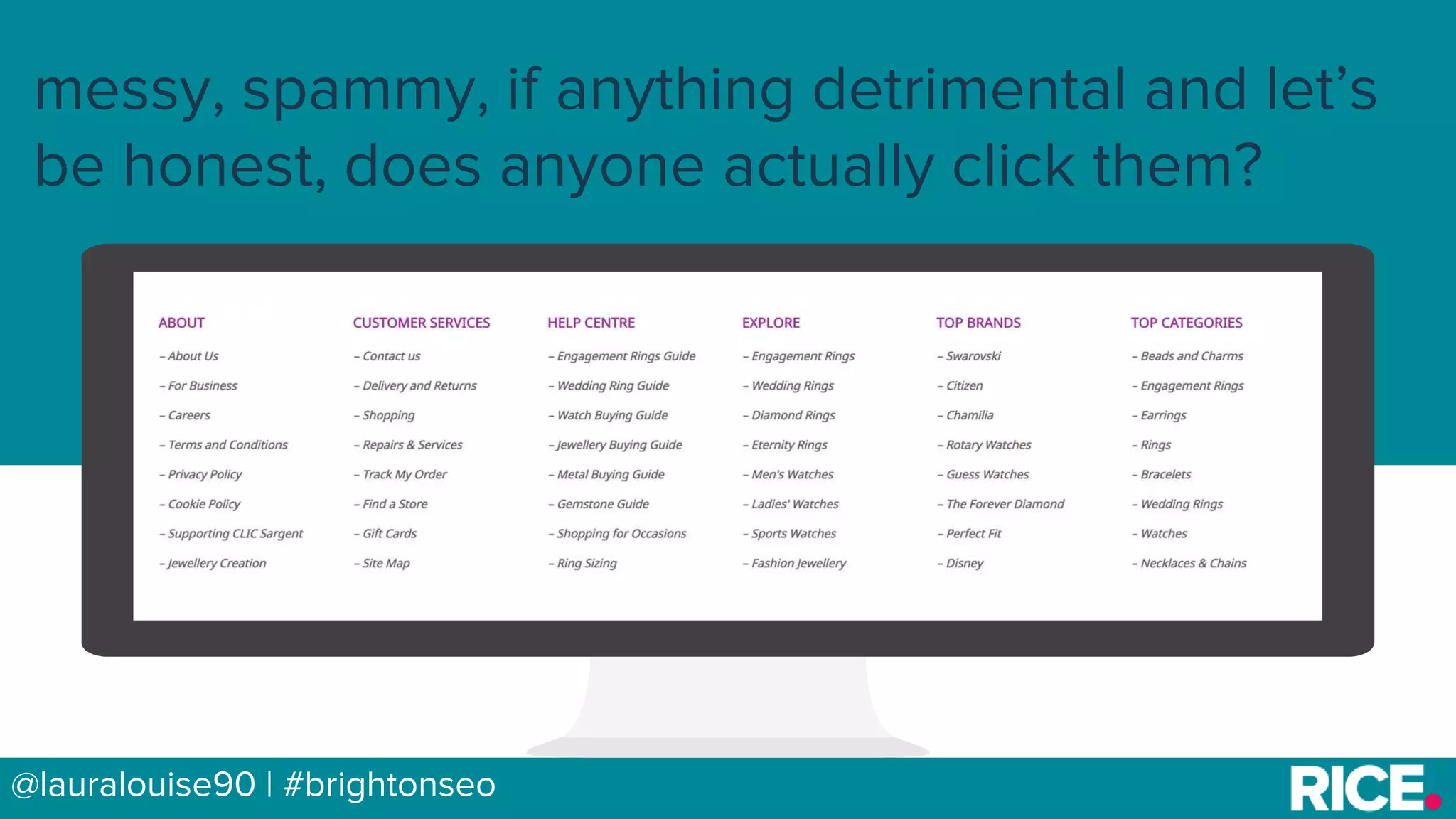 BRAUMGroup 20@lauralouise90 | #brightonseo
messy, spammy, if anything detrimental and let’s
be honest, does anyone actually click them?
 
