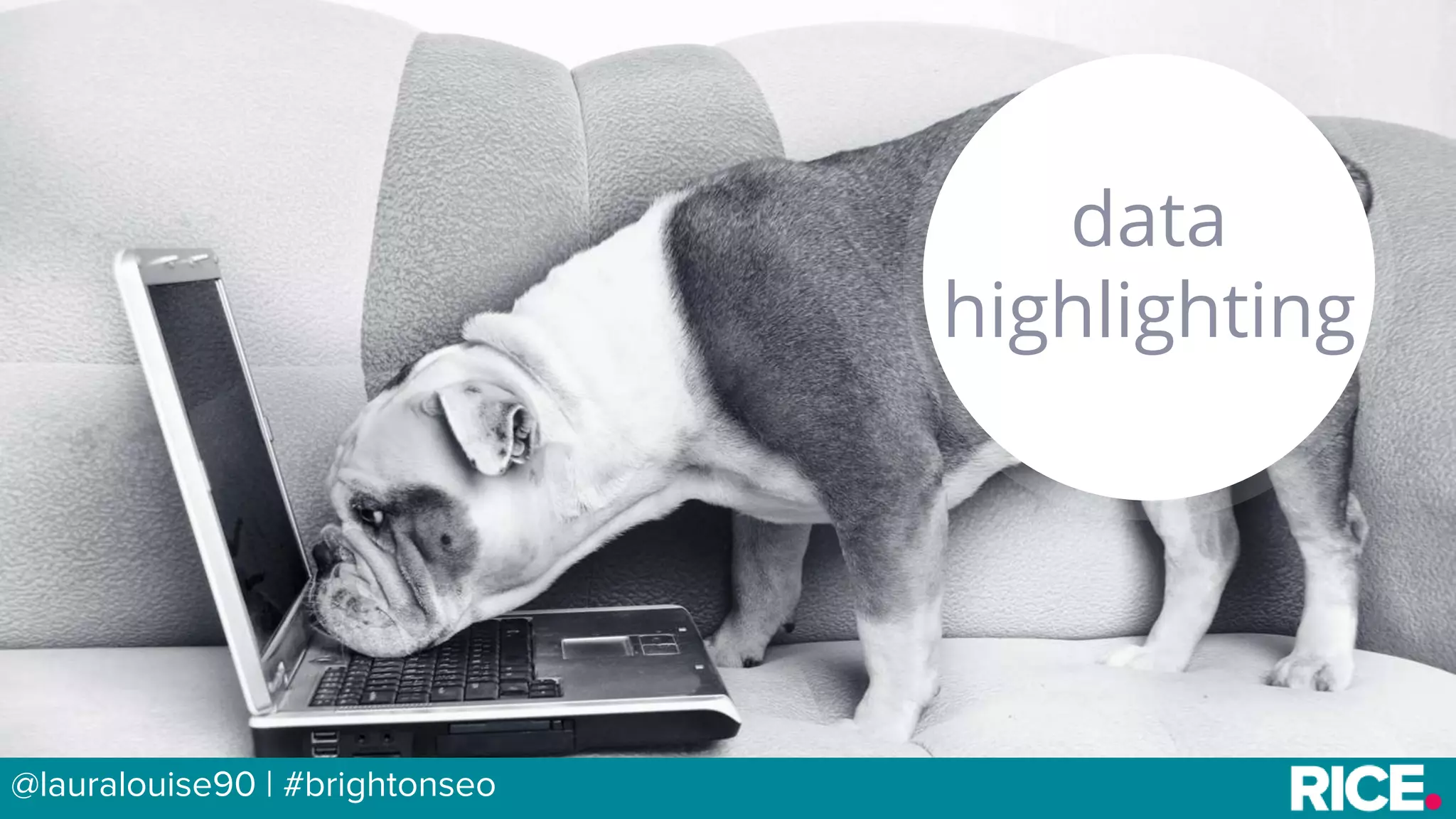 BRAUMGroup 22
data
highlighting
@lauralouise90 | #brightonseo
 