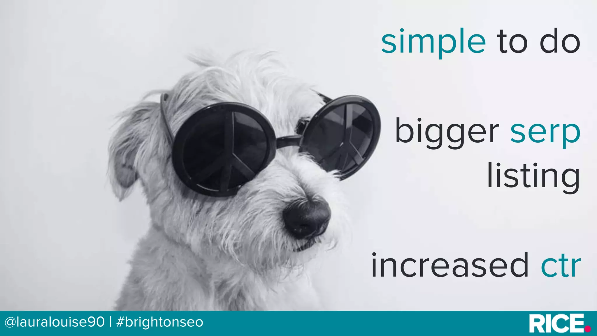BRAUMGroup 25@lauralouise90 | #brightonseo
simple to do
bigger serp
listing
increased ctr
 