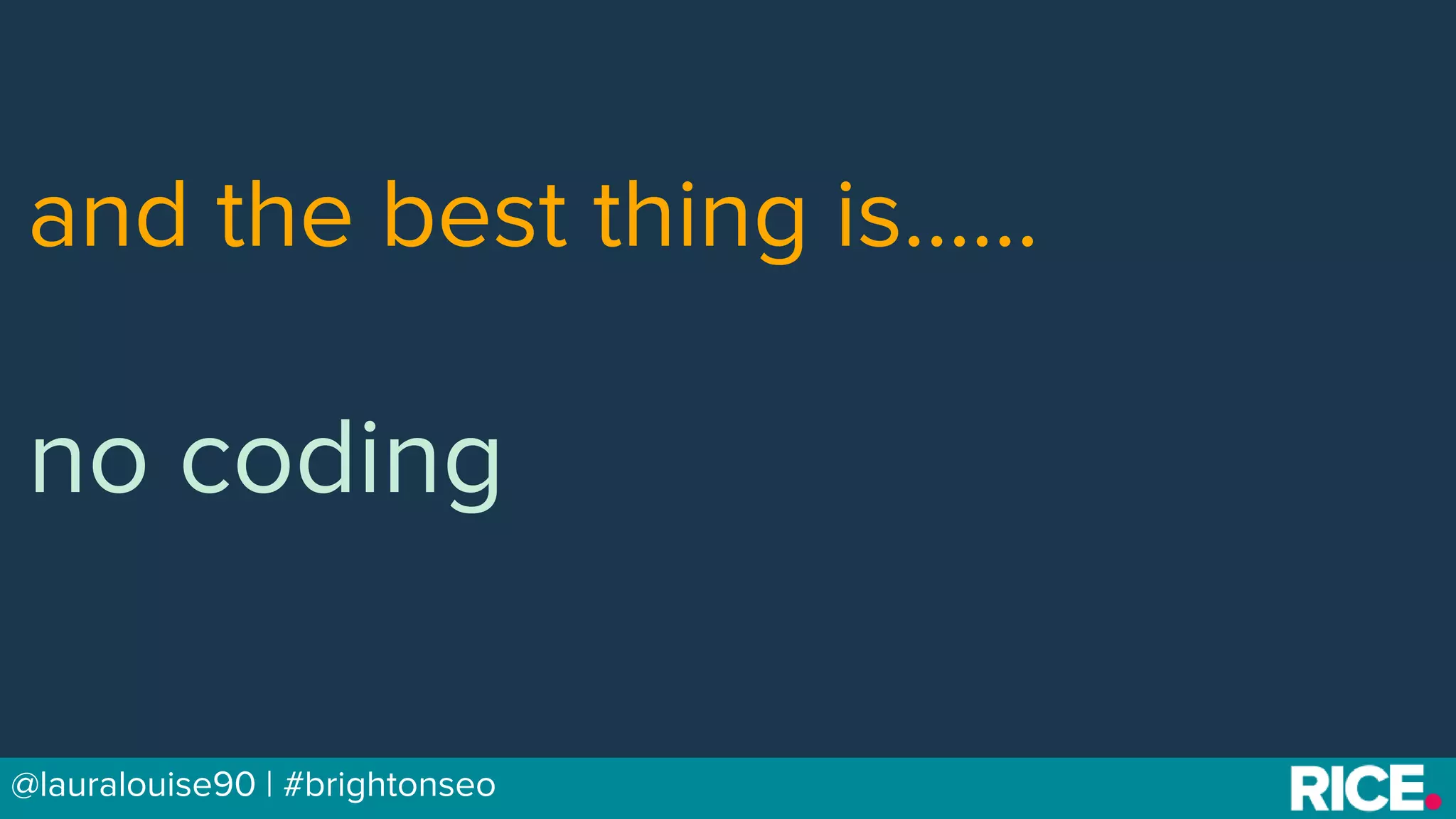 BRAUMGroup 26@lauralouise90 | #brightonseo
and the best thing is……
no coding
 