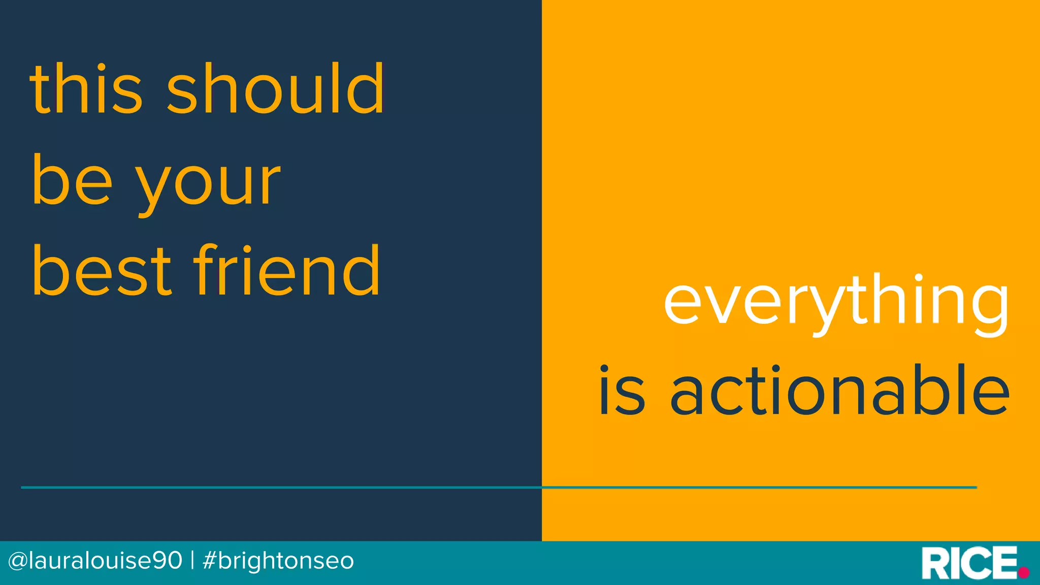 BRAUMGroup 31
this should
be your
best friend
@lauralouise90 | #brightonseo
everything
is actionable
 