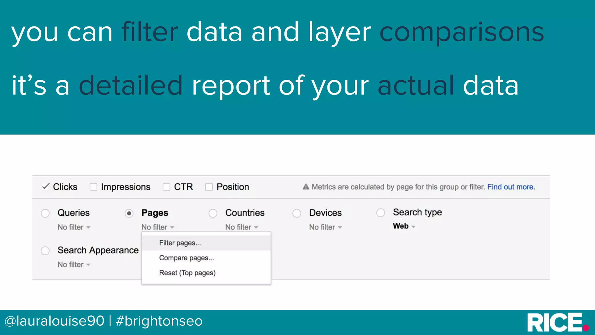 BRAUMGroup 33@lauralouise90 | #brightonseo
you can filter data and layer comparisons
it’s a detailed report of your actual data
 