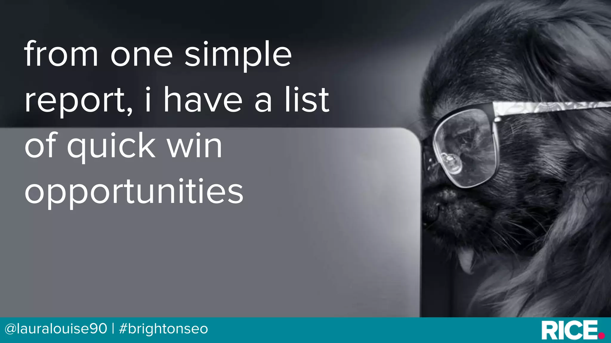 BRAUMGroup 39@lauralouise90 | #brightonseo
from one simple
report, i have a list
of quick win
opportunities
 