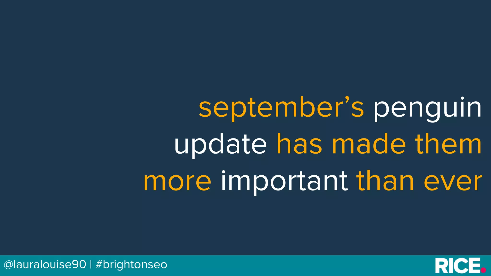 BRAUMGroup 50@lauralouise90 | #brightonseo
september’s penguin
update has made them
more important than ever
 