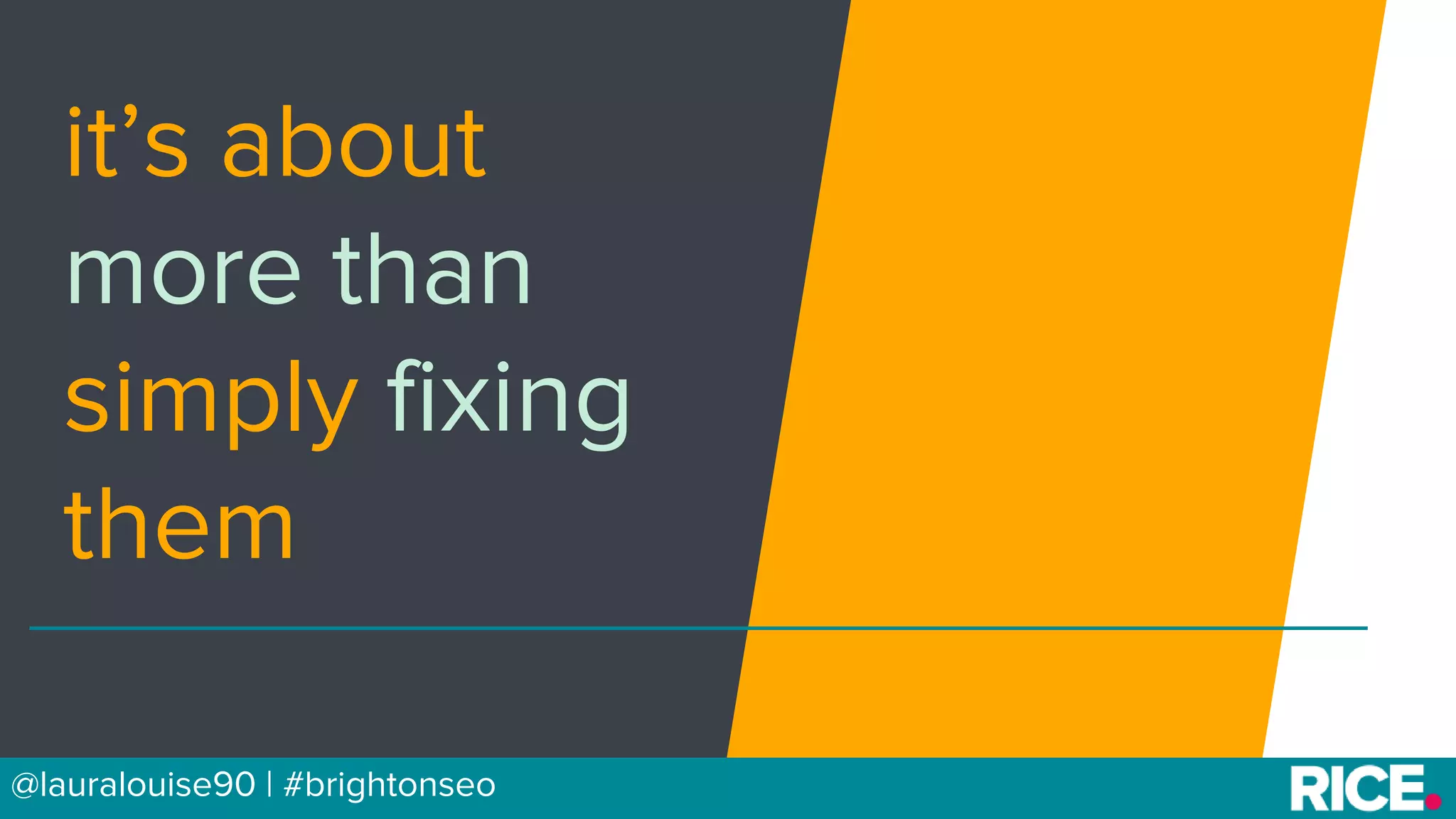 BRAUMGroup 8
it’s about
more than
simply fixing
them
@lauralouise90 | #brightonseo
 