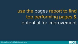 BRAUMGroup 32@lauralouise90 | #brightonseo
use the pages report to find
top performing pages &
potential for improvement
 