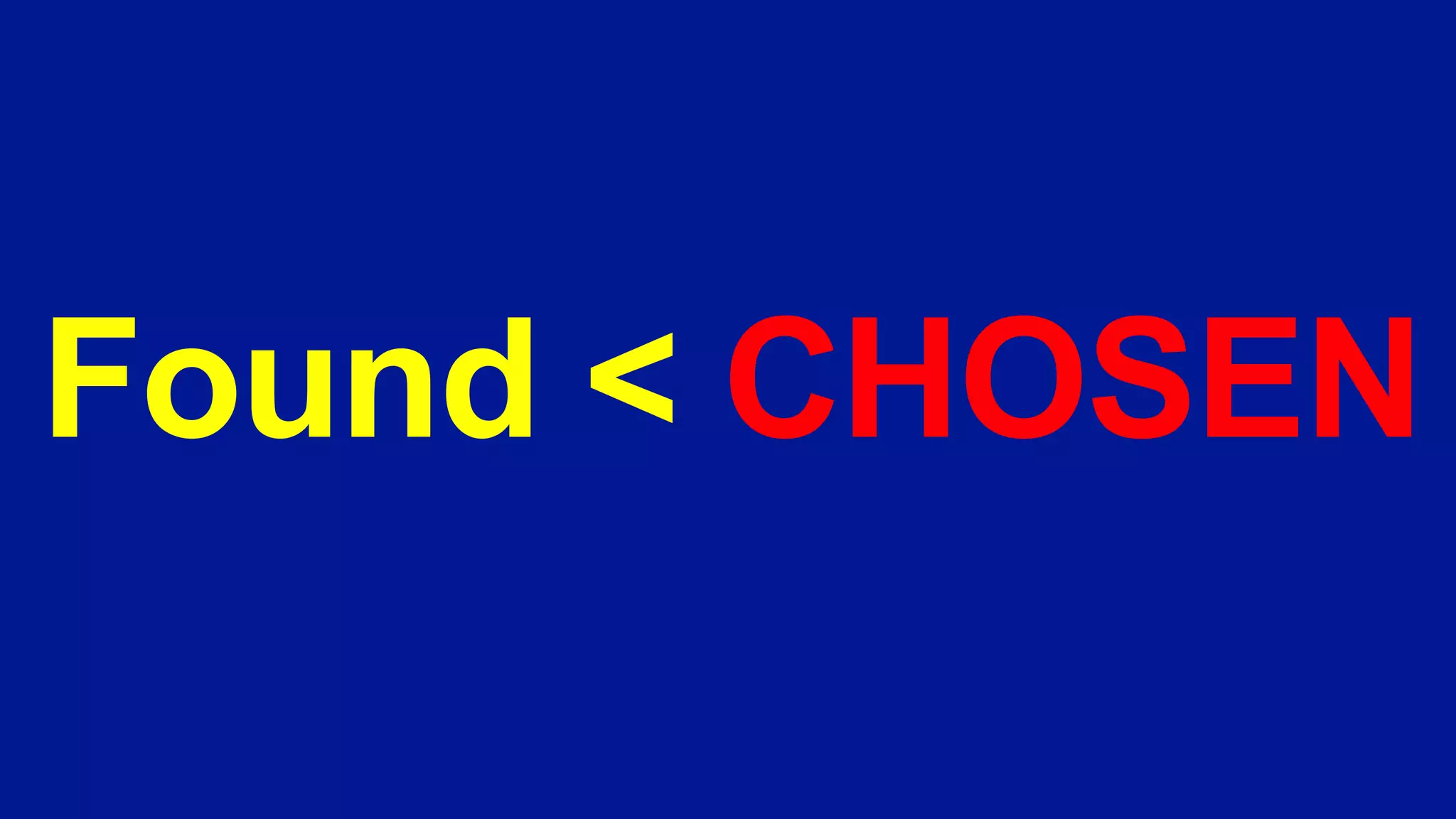 Found < CHOSEN
 