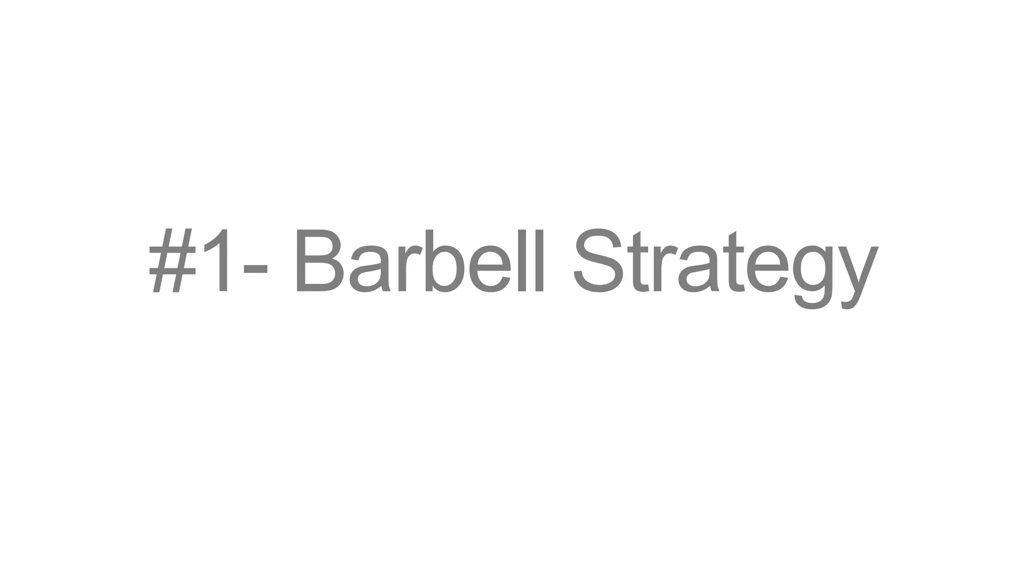 #1- Barbell Strategy
 