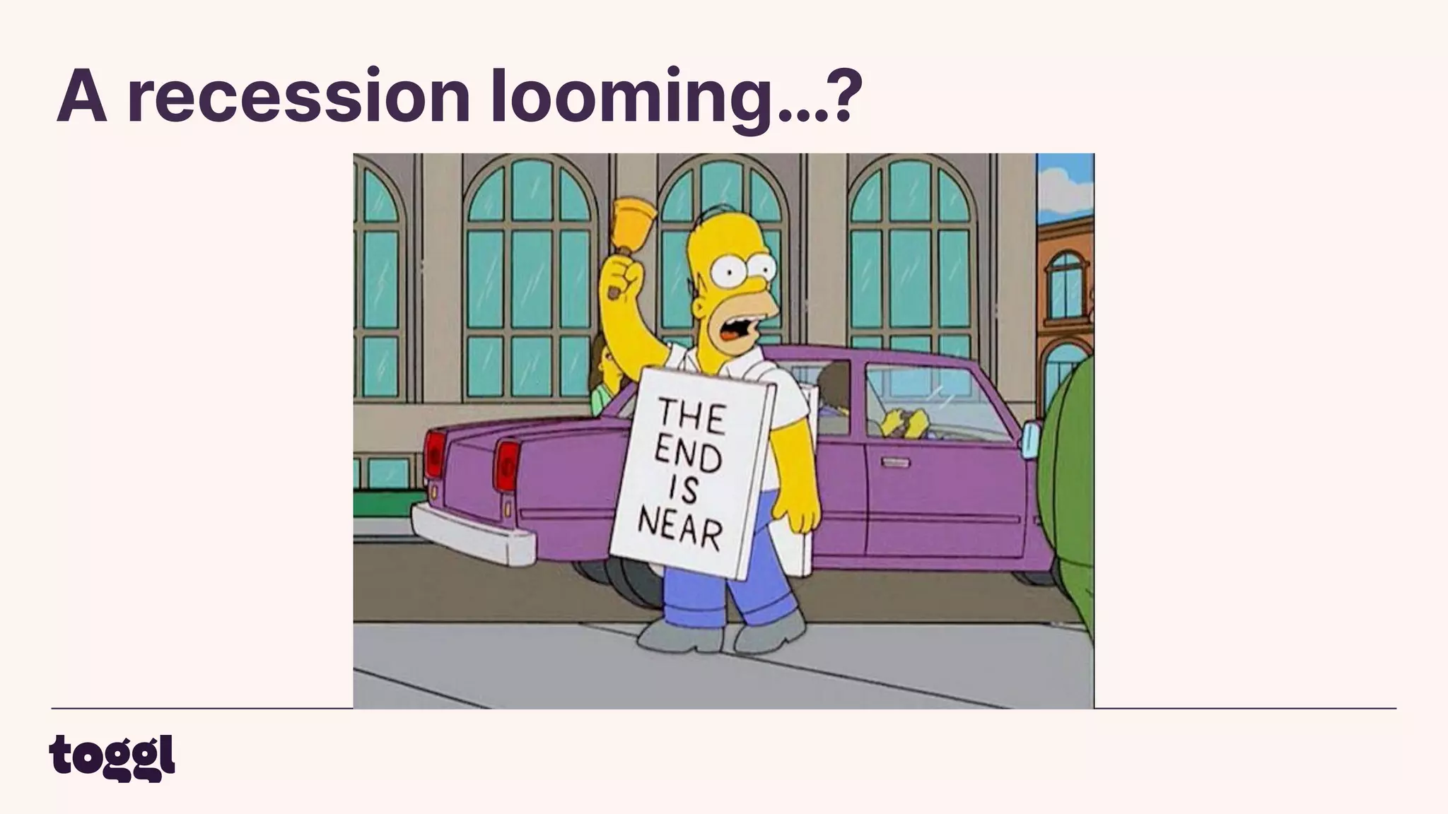 A recession looming…?
 