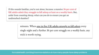 formulatehealth.com/blog/insomnia-statistics-uk-how-many-people-have-sleep-problems
 
