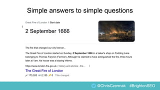 @ChrisCzermak #BrightonSEO
Simple answers to simple questions
 