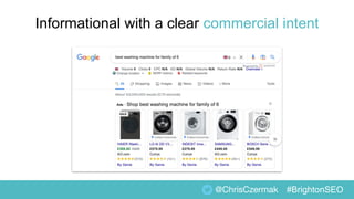 @ChrisCzermak #BrightonSEO
Informational with a clear commercial intent
 