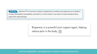 www.formulatehealth.com/blog/bioperine-what-is-it-and-what-does-it-do
 