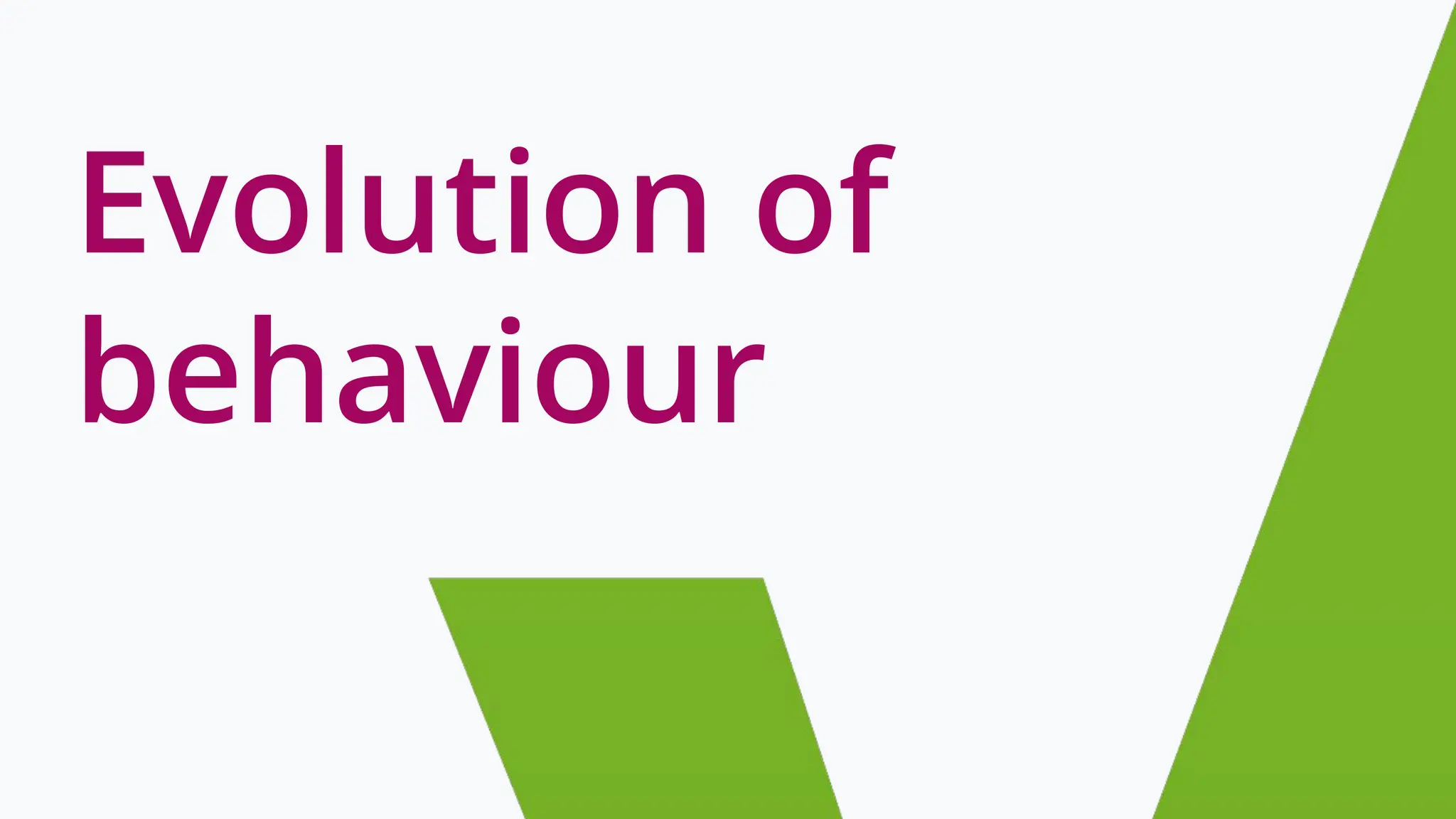 Evolution of
behaviour
 