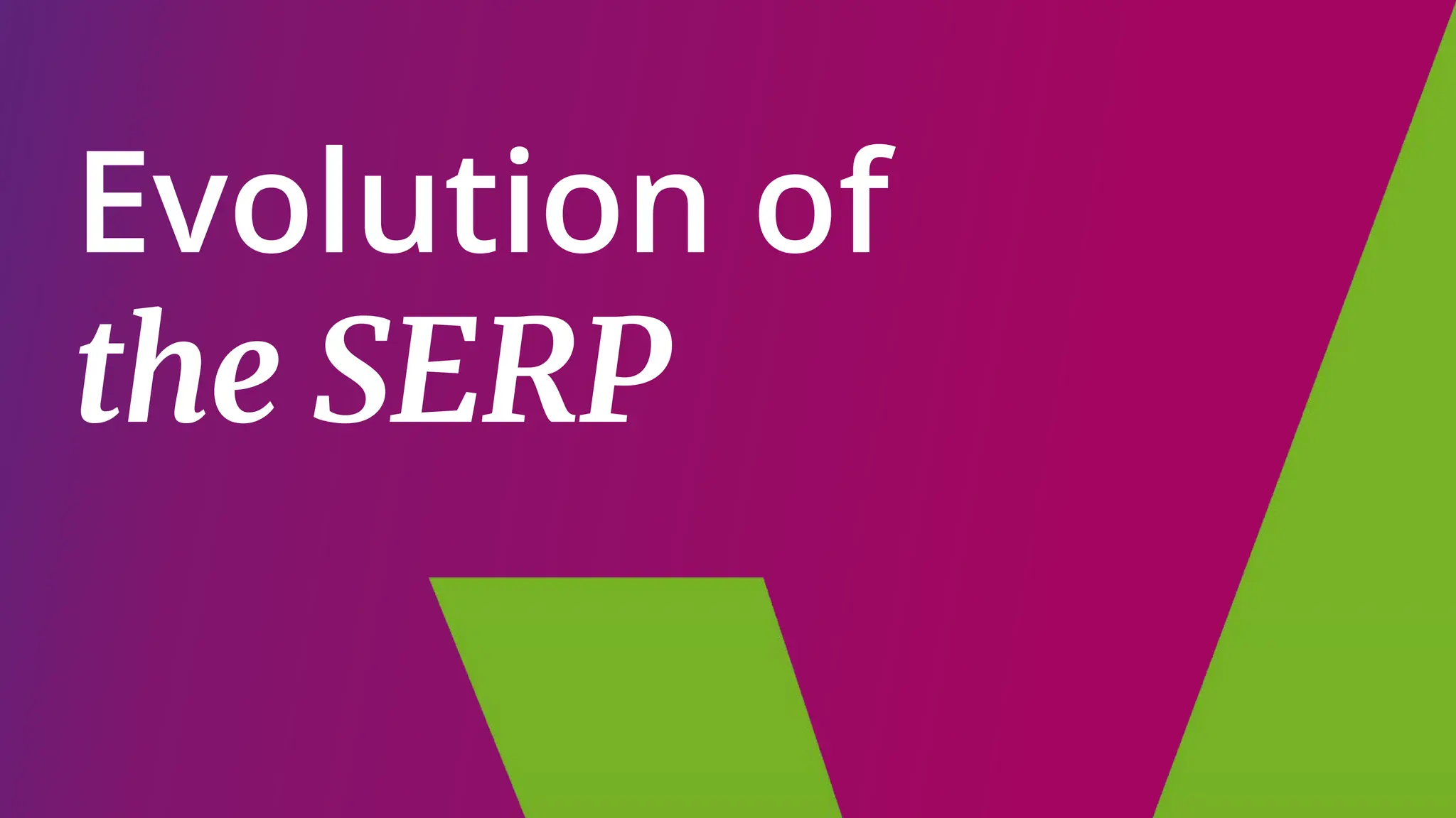 Evolution of
the SERP
 