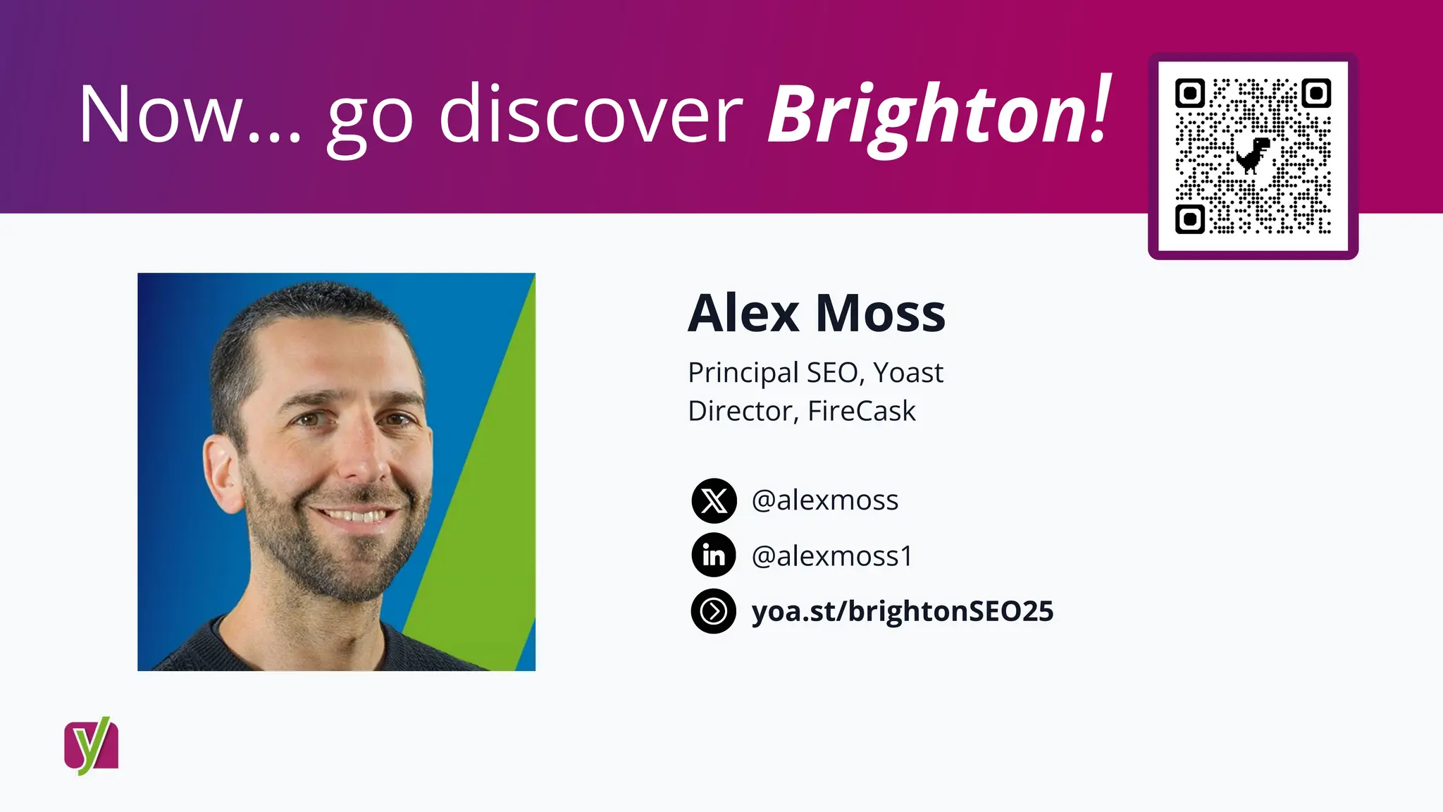 Now… go discover Brighton!
Alex Moss
Principal SEO, Yoast
Director, FireCask
yoa.st/brightonSEO25
@alexmoss1
@alexmoss
 